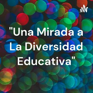 Escucha "Una Mirada a La Diversidad Educativa" en la aplicación