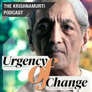 Escucha Urgency of Change • The Krishnamurti Podcast en la aplicación