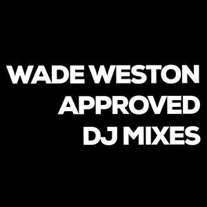 Escucha Wade Weston Approved DJ Mixes en la aplicación