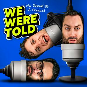 Escucha We Were Told We Should Do a Podcast en la aplicación