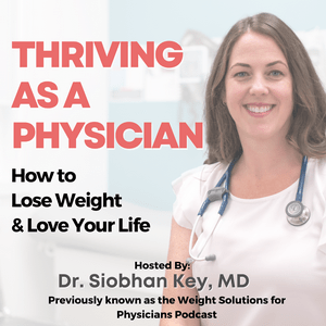 Escucha Thriving As A Physician: How to Lose Weight & Love Your Life en la aplicación