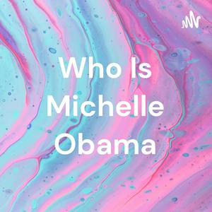 Escucha Who Is Michelle Obama en la aplicación