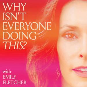 Escucha Why Isn't Everyone Doing This? with Emily Fletcher en la aplicación