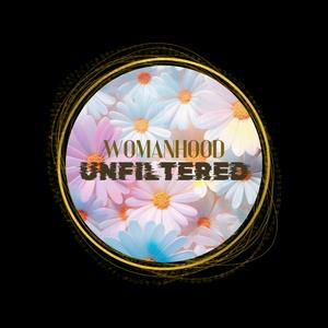 Womanhood Unfiltered