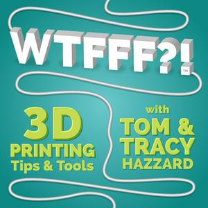 WTFFF?! 3D Printing Podcast Volume One: 3D Print Tips | 3D Print Tools | 3D Start Point