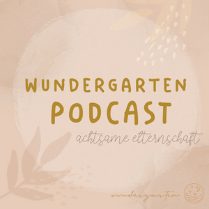 Escucha WUNDERGARTEN | Gespräche über Kindererziehung, Familie, Eltern, Kinderyoga, Einschlafgeschichten und Achtsamkeit en la aplicación