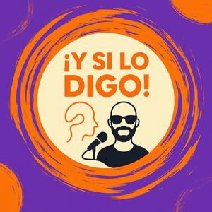Y SI LO DIGO