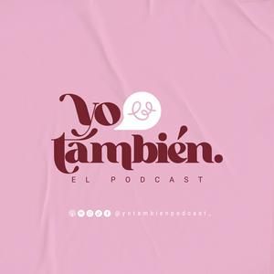 Yo También El Podcast